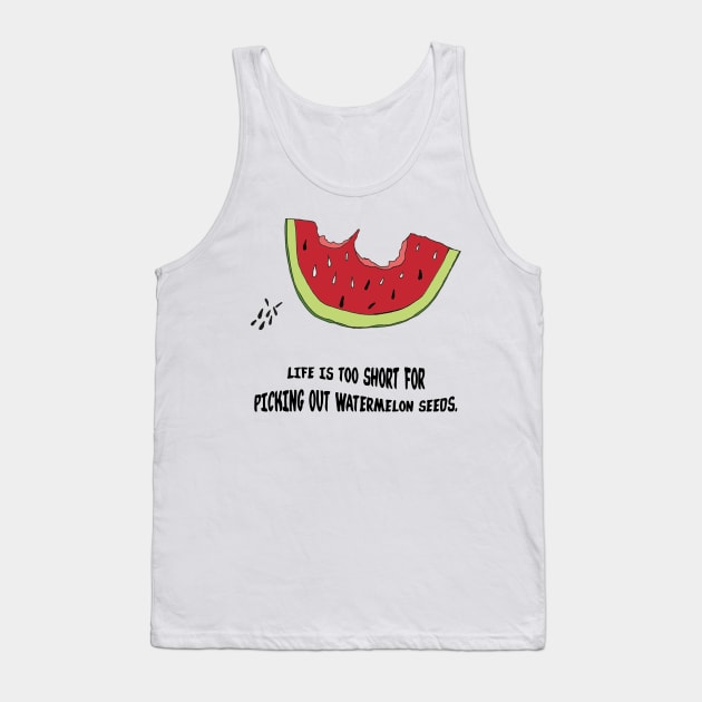 Life is too short for (Watermelon edition) Tank Top by thedoomseed